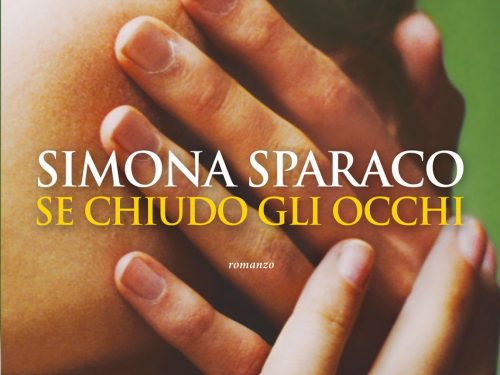 Se chiudo gli occhi,  il  romanzo  di Simona Sparaco, un viaggio nei sentimenti.