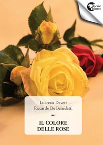Il colore delle rose di  Lucrezia Daveri, Riccardo De  Benedetti
