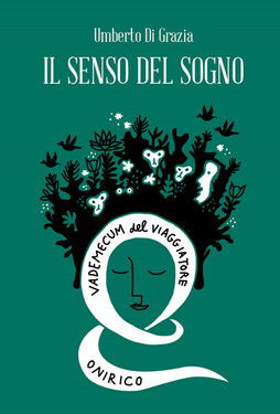 “Il senso del sogno – Vademecum del viaggiatore onirico”, di Umberto Di Grazia