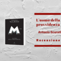 "M. L'Uomo della Provvidenza", di Antonio Scurati. Recensione di Teresa Anania