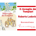 Il risveglio dei templari di Roberto Lodovici. Recensione di Fabiana Manna