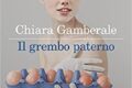 “Il grembo paterno” di Chiara Gamberale oltre il plot narrativo:  essere donna nel nome del padre.