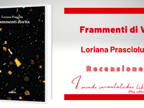 Frammenti di vita di Loriana Prasciolu