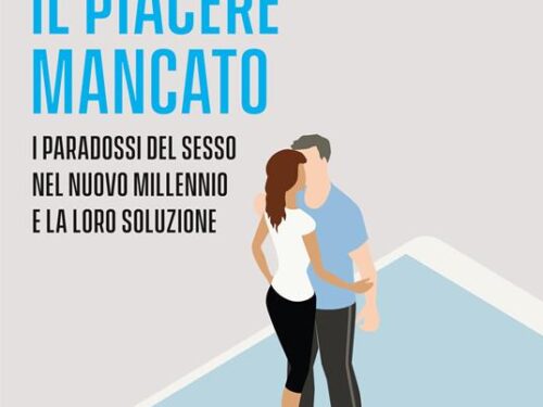 “IL PIACERE MANCATO” – I paradossi del sesso nel nuovo millennio e la loro soluzione, di Giorgio Nardone, Elisa Balbi, Elena Boggiani